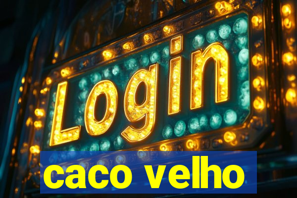 caco velho